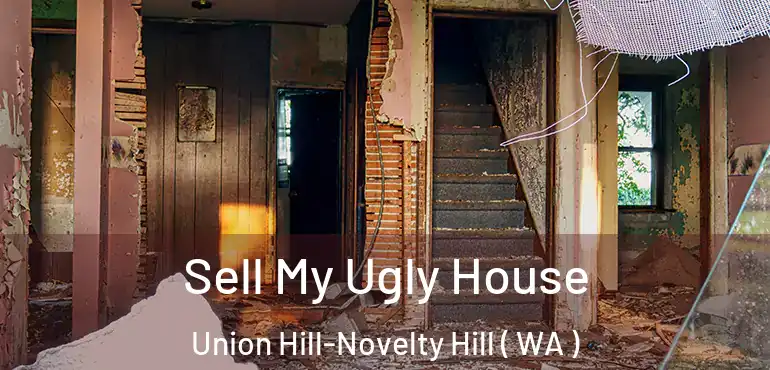  Sell My Ugly House Union Hill-Novelty Hill ( WA )