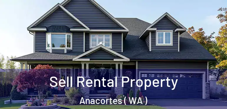  Sell Rental Property Anacortes ( WA )