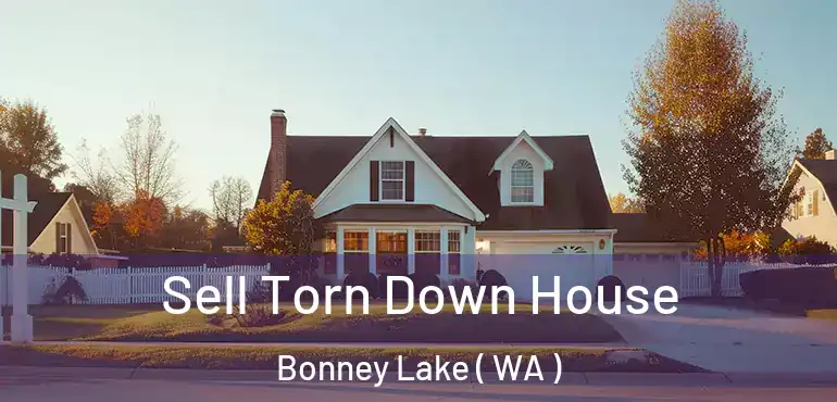  Sell Torn Down House Bonney Lake ( WA )