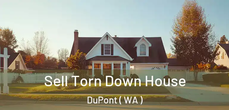  Sell Torn Down House DuPont ( WA )