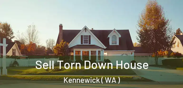  Sell Torn Down House Kennewick ( WA )