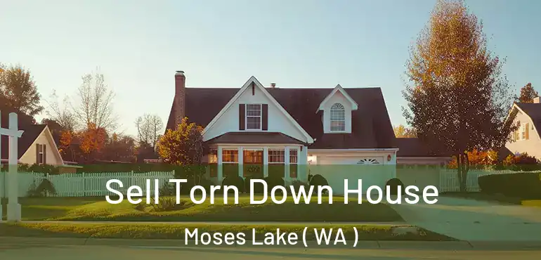  Sell Torn Down House Moses Lake ( WA )
