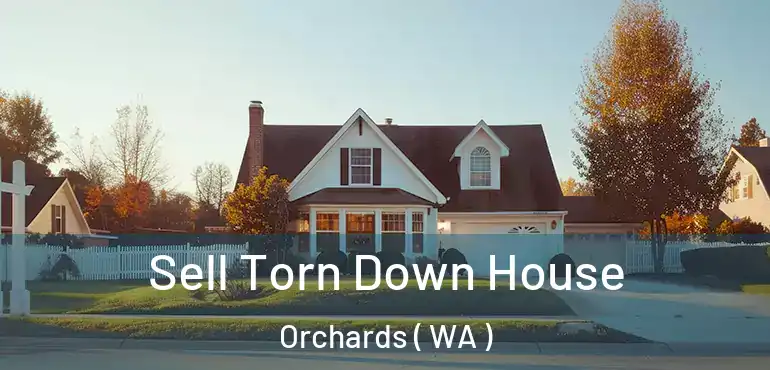  Sell Torn Down House Orchards ( WA )
