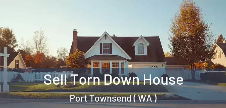  Sell Torn Down House Port Townsend ( WA )