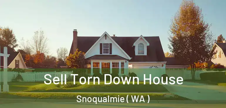  Sell Torn Down House Snoqualmie ( WA )
