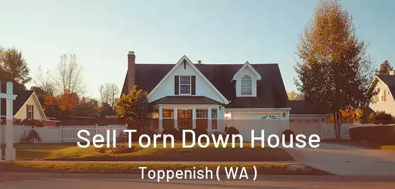  Sell Torn Down House Toppenish ( WA )