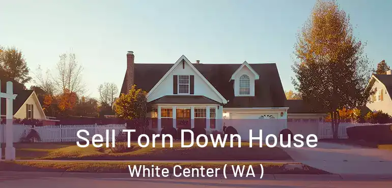  Sell Torn Down House White Center ( WA )