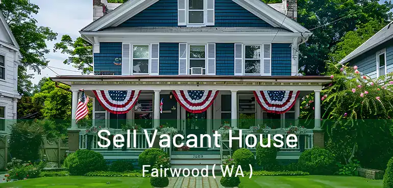  Sell Vacant House Fairwood ( WA )