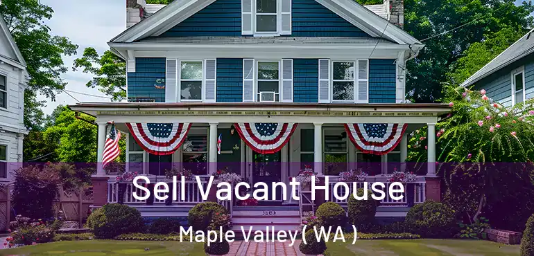  Sell Vacant House Maple Valley ( WA )