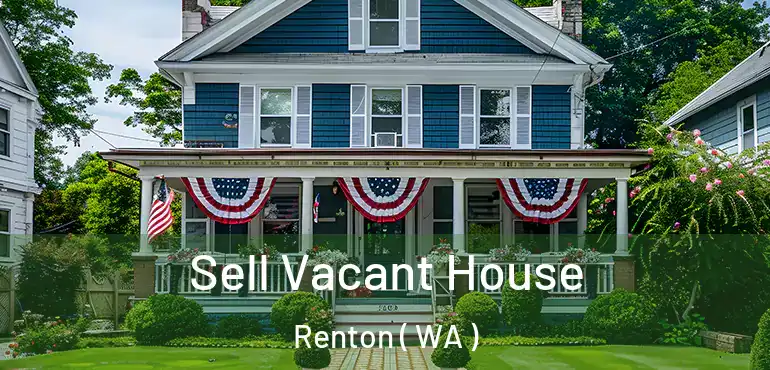  Sell Vacant House Renton ( WA )