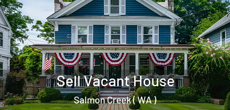  Sell Vacant House Salmon Creek ( WA )