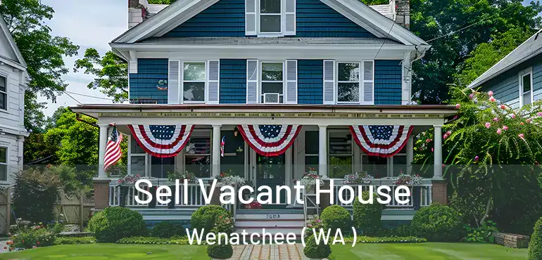  Sell Vacant House Wenatchee ( WA )