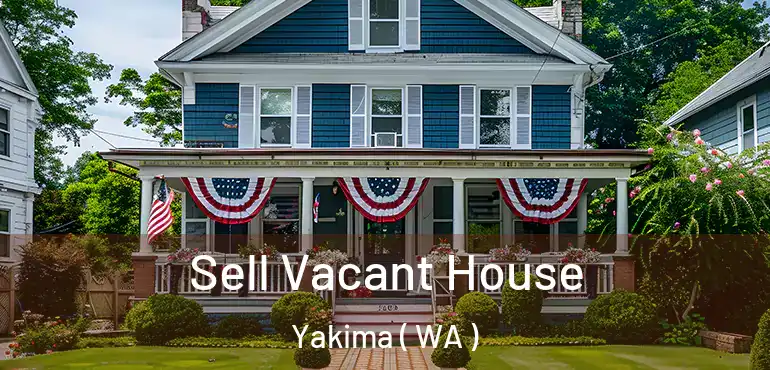  Sell Vacant House Yakima ( WA )