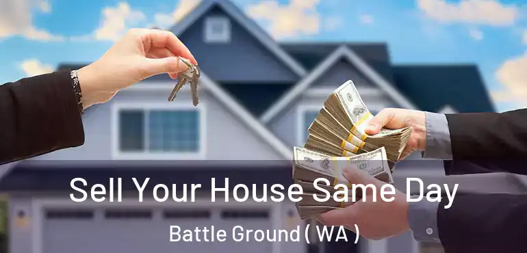  Sell Your House Same Day Battle Ground ( WA )