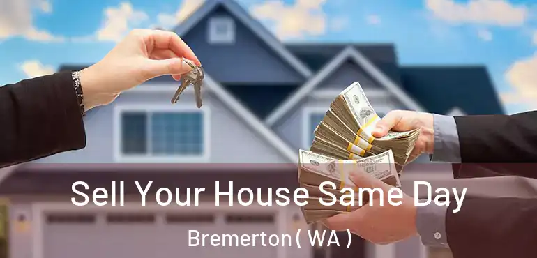  Sell Your House Same Day Bremerton ( WA )