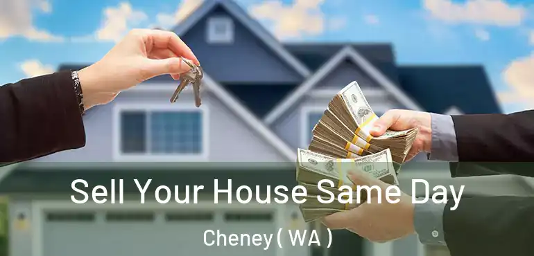  Sell Your House Same Day Cheney ( WA )