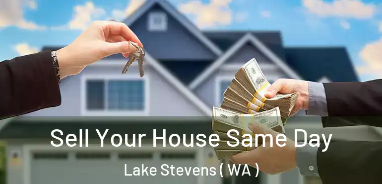  Sell Your House Same Day Lake Stevens ( WA )