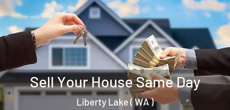  Sell Your House Same Day Liberty Lake ( WA )
