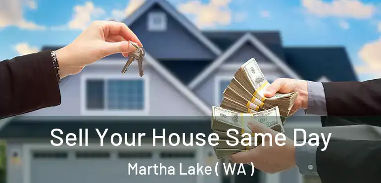  Sell Your House Same Day Martha Lake ( WA )