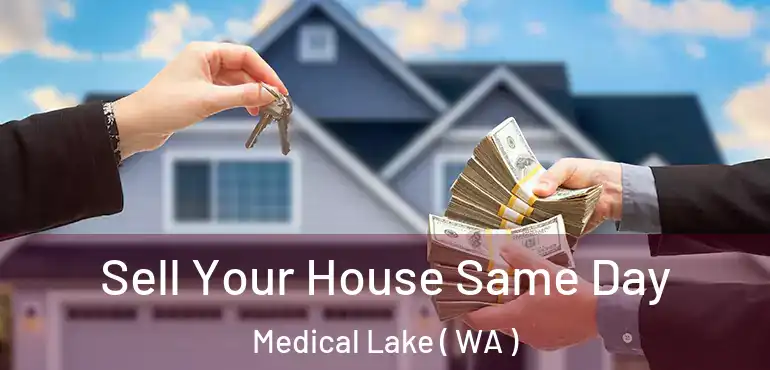  Sell Your House Same Day Medical Lake ( WA )