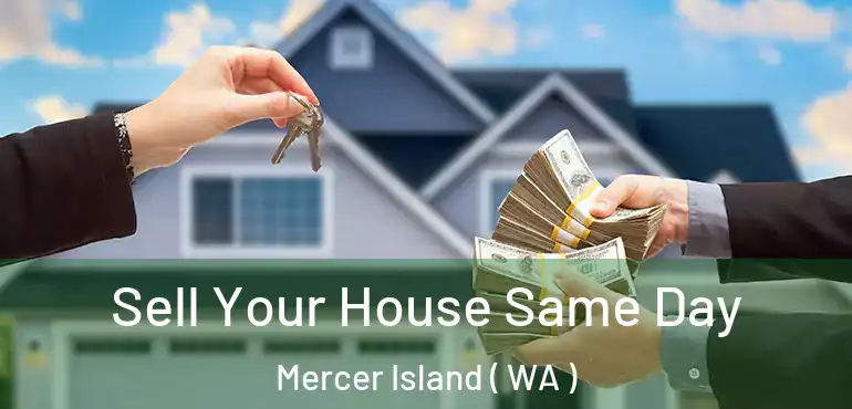  Sell Your House Same Day Mercer Island ( WA )