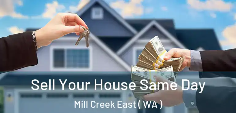  Sell Your House Same Day Mill Creek East ( WA )