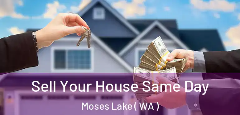  Sell Your House Same Day Moses Lake ( WA )