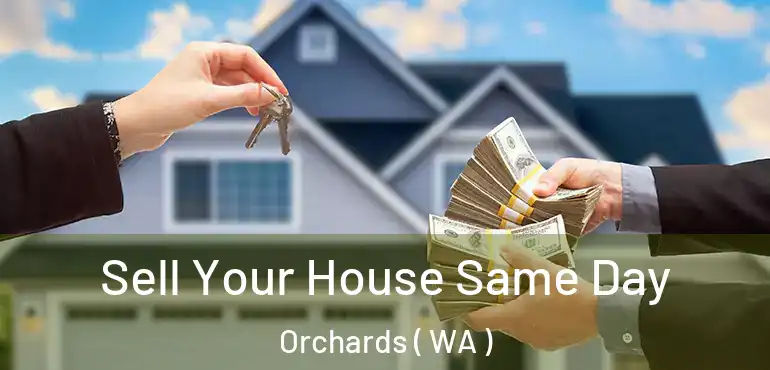  Sell Your House Same Day Orchards ( WA )