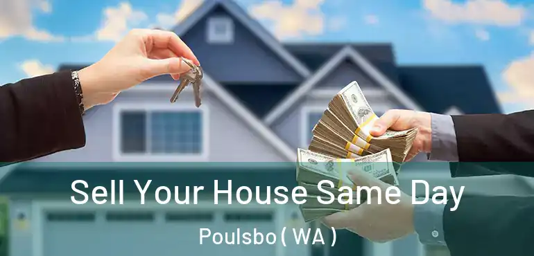  Sell Your House Same Day Poulsbo ( WA )