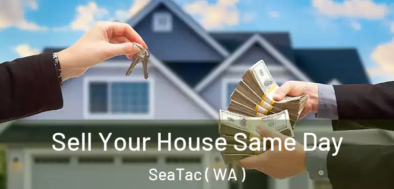  Sell Your House Same Day SeaTac ( WA )