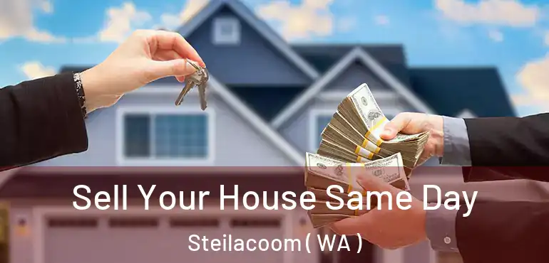  Sell Your House Same Day Steilacoom ( WA )