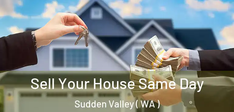  Sell Your House Same Day Sudden Valley ( WA )