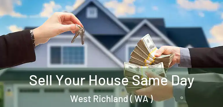  Sell Your House Same Day West Richland ( WA )
