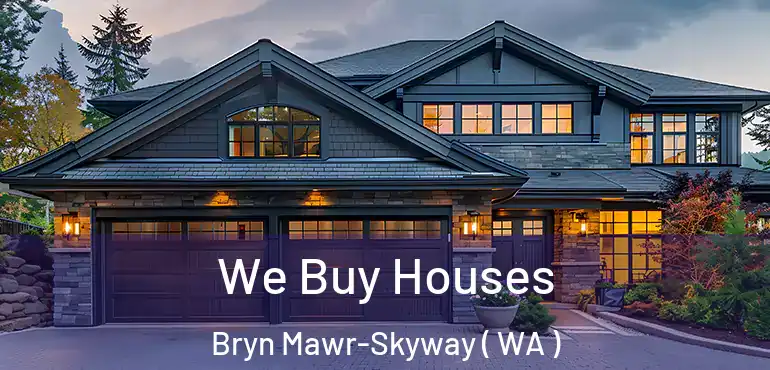  We Buy Houses Bryn Mawr-Skyway ( WA )