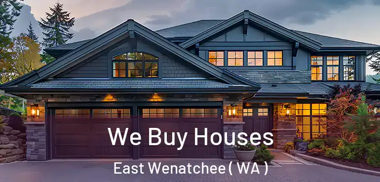  We Buy Houses East Wenatchee ( WA )