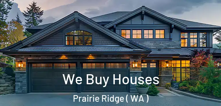  We Buy Houses Prairie Ridge ( WA )