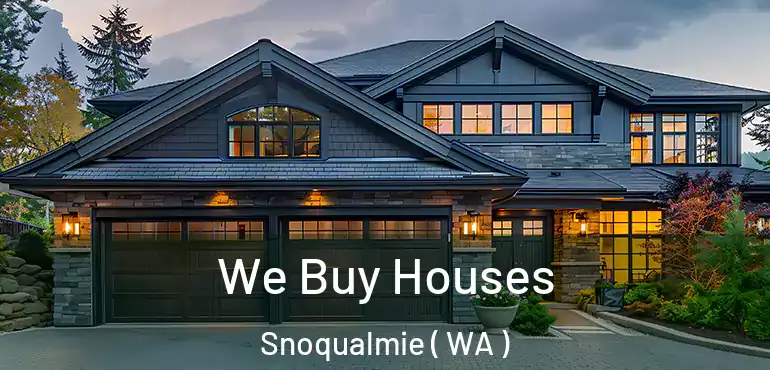  We Buy Houses Snoqualmie ( WA )