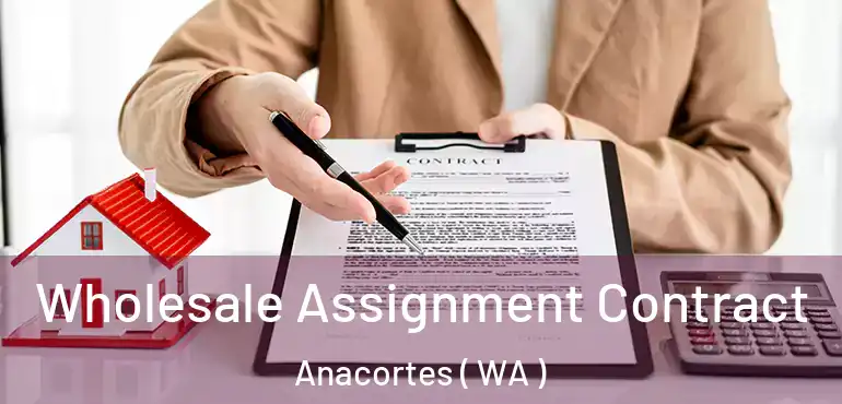  Wholesale Assignment Contract Anacortes ( WA )