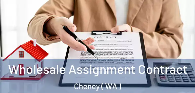  Wholesale Assignment Contract Cheney ( WA )