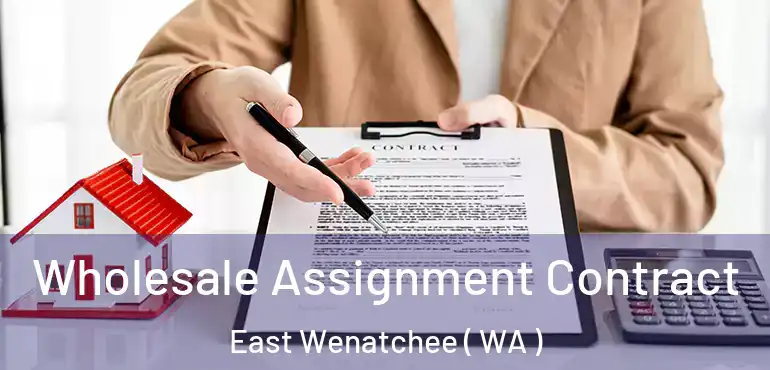  Wholesale Assignment Contract East Wenatchee ( WA )