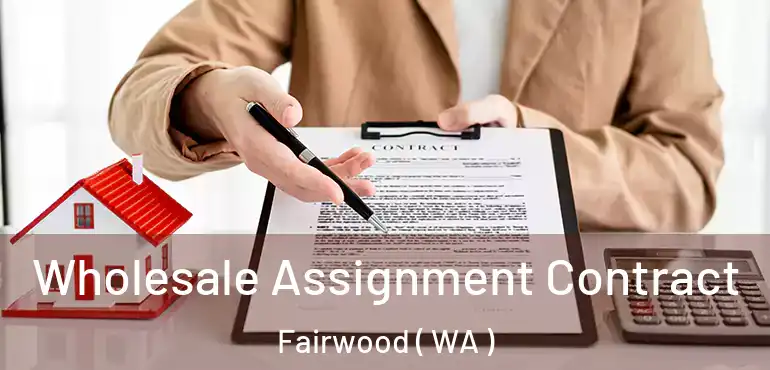  Wholesale Assignment Contract Fairwood ( WA )