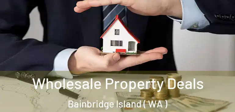  Wholesale Property Deals Bainbridge Island ( WA )