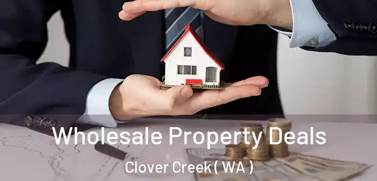  Wholesale Property Deals Clover Creek ( WA )