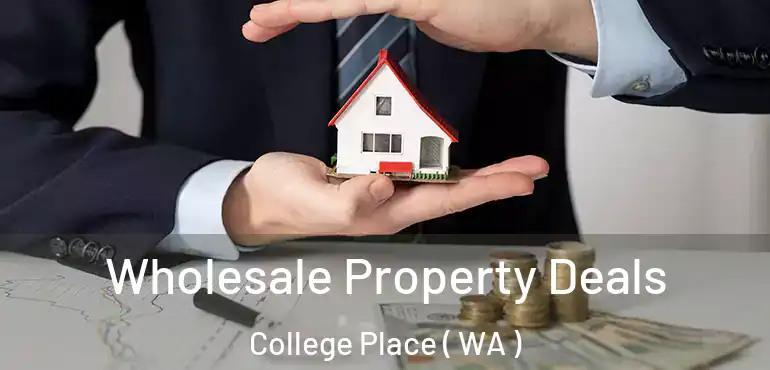  Wholesale Property Deals College Place ( WA )
