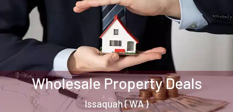  Wholesale Property Deals Issaquah ( WA )