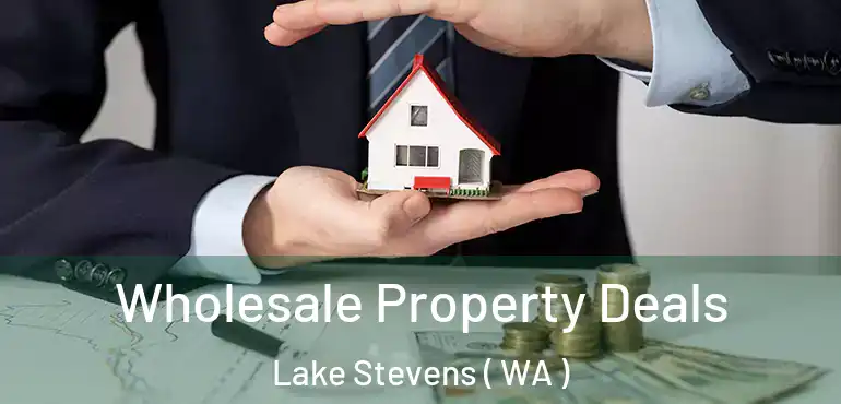  Wholesale Property Deals Lake Stevens ( WA )