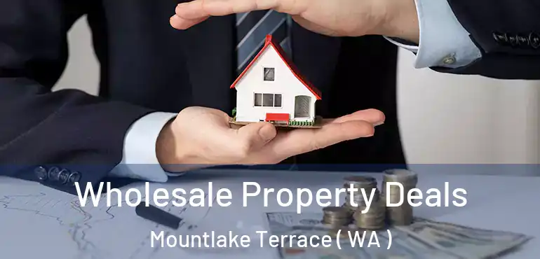  Wholesale Property Deals Mountlake Terrace ( WA )