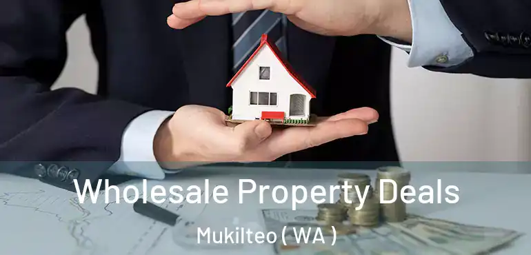  Wholesale Property Deals Mukilteo ( WA )