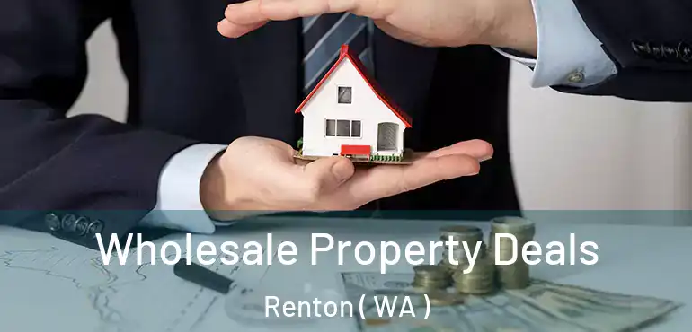  Wholesale Property Deals Renton ( WA )