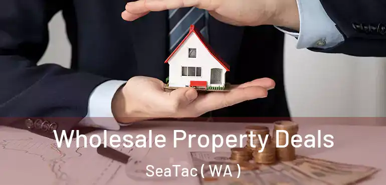  Wholesale Property Deals SeaTac ( WA )